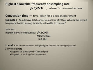 Speed: Rate of conversion of a single digital input to its analog equivalent.
Conversion Rate
Depends on clock speed of input signal
Depends on settling time of converter
8
 