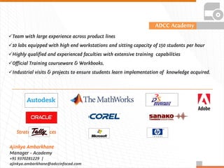 




Academy
+91 9370281229 |
ajinkya.ambarkhane@adccinfocad.com
 