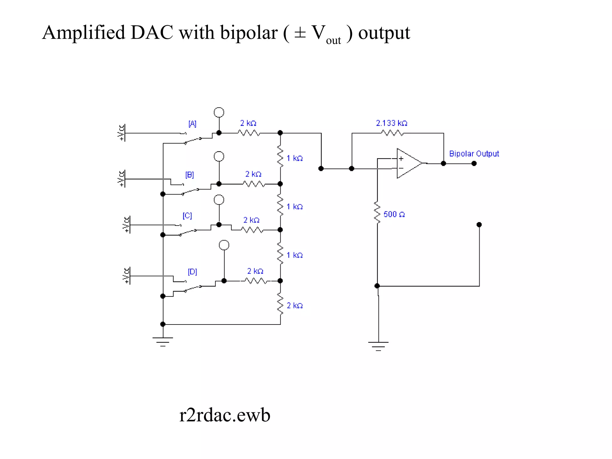 Amplified DAC with bipolar ( ± Vout ) output 
r2rdac.ewb 
 