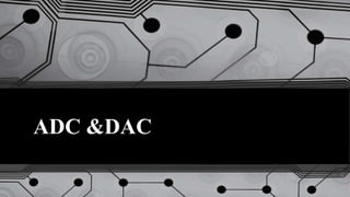 ADC &DAC
 