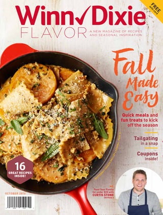 BUTTE
R
N
UT
SQUASH
SKILLETLASAGNA,PAGE31
Quick meals and
fun treats to kick
off the season
Tailgating
in a snap
Feed Your Family
for under $10 with
CURTIS STONE
ON PAGE 6
OCTOBER 2016
Coupons
inside!
GREAT RECIPES
INSIDE!
16
FREE
w
ith
card
FLAVORA NEW MAGAZINE OF RECIPES
AND SE ASONAL INSPIR ATION
 