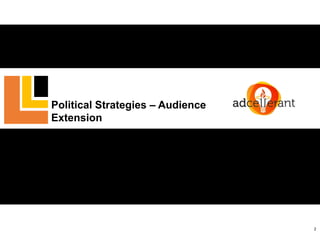 2
Political Strategies – Audience
Extension
 