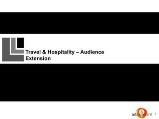 2
Travel & Hospitality – Audience
Extension
 