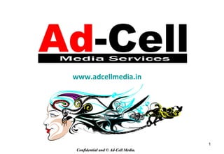 1
Confidential and © Ad-Cell Media.Confidential and © Ad-Cell Media.
www.adcellmedia.in
 