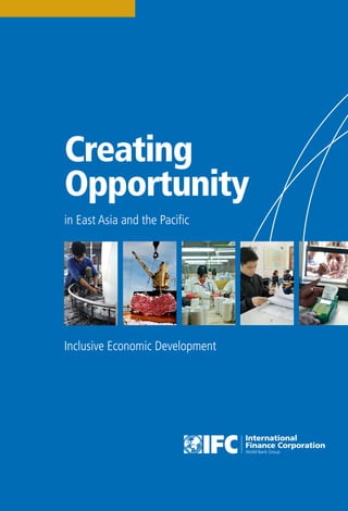 1
Creating
Opportunity
in East Asia and the Paciﬁc
Inclusive Economic Development
 