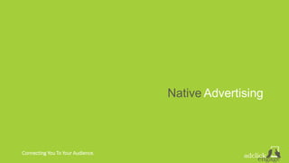 Connecting You To Your Audience.
Native Advertising
 