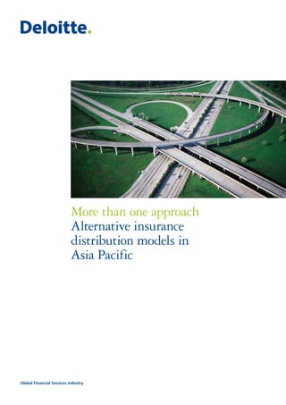 More than one approach
                           Alternative insurance
                           distribution models in
                           Asia Pacific




Global Financial Services Industry
 