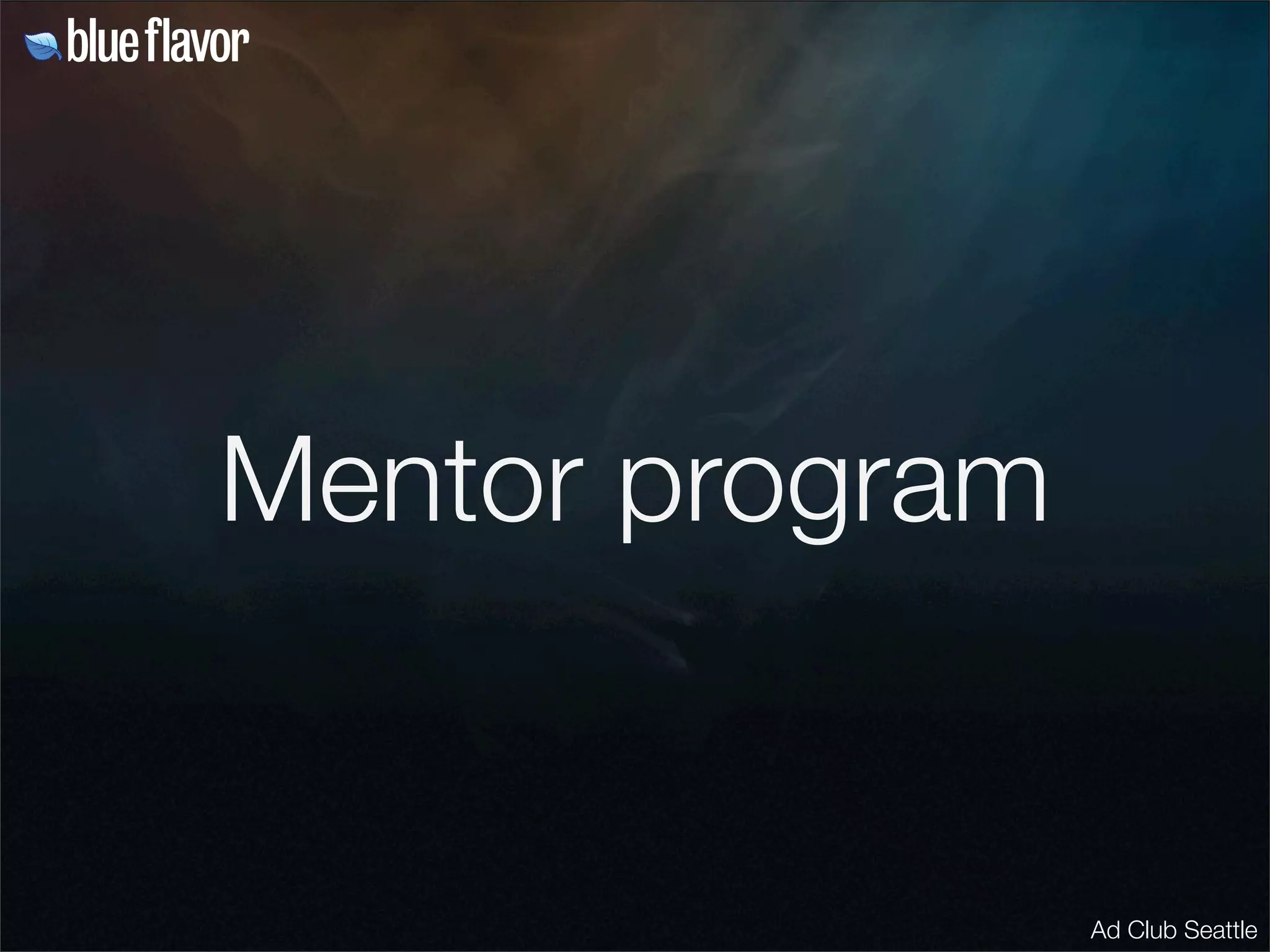 Mentor program


                 Ad Club Seattle
 