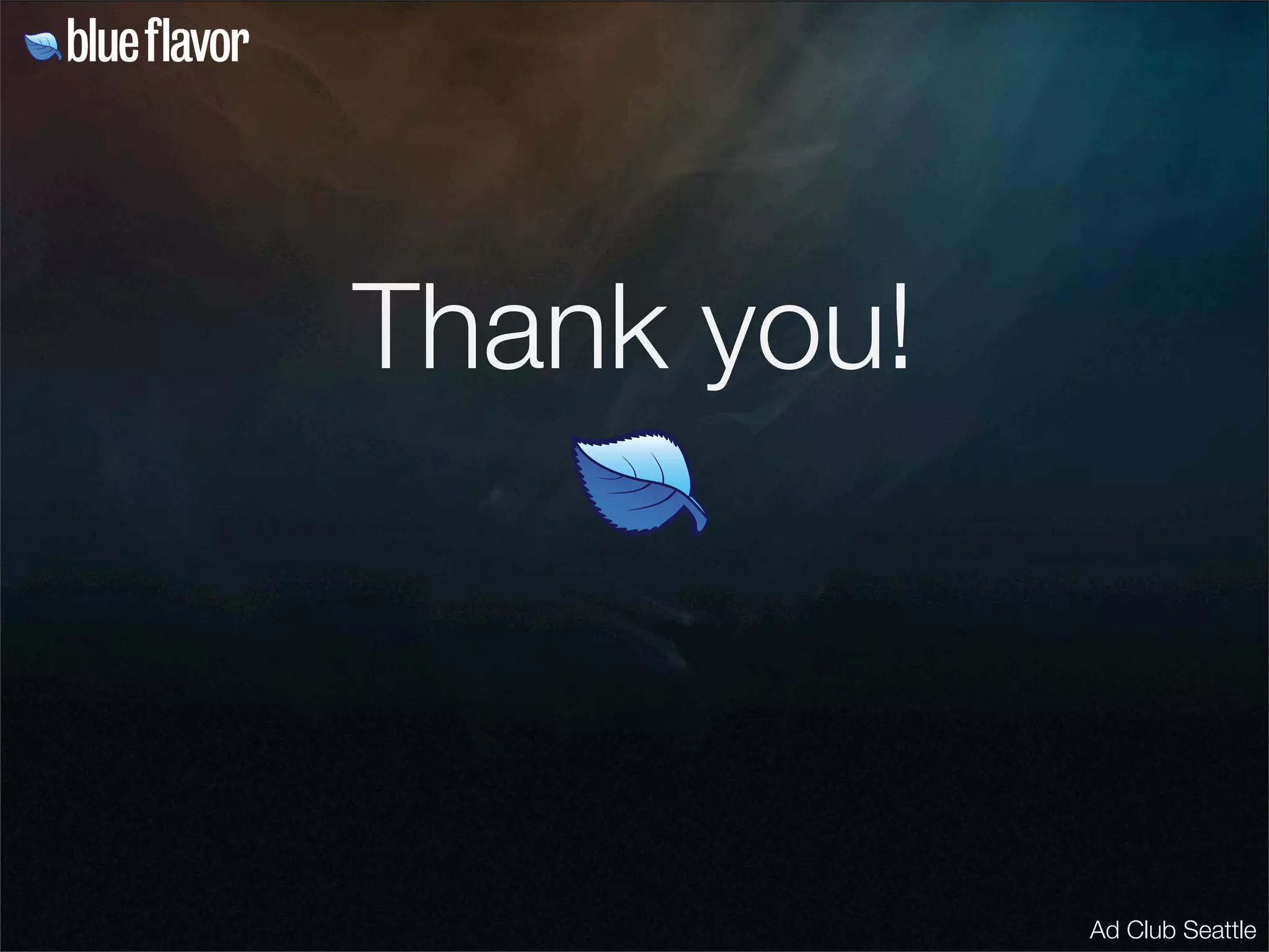 Thank you!



             Ad Club Seattle
 