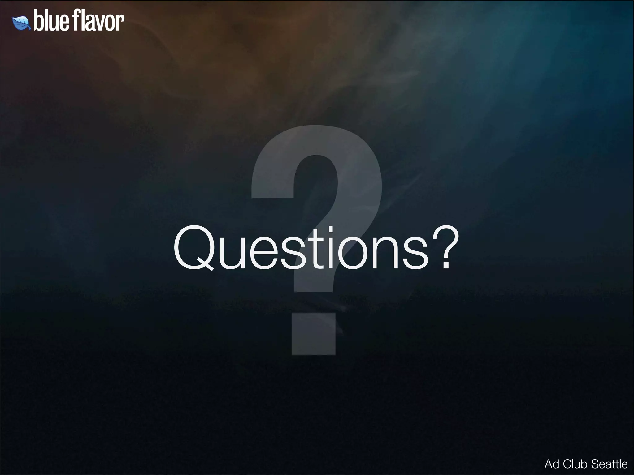 ?
Questions?


             Ad Club Seattle
 