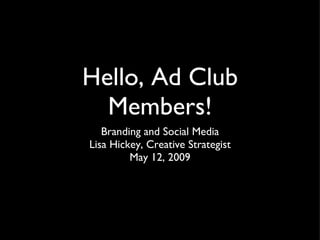 Hello, Ad Club Members! ,[object Object],[object Object],[object Object]