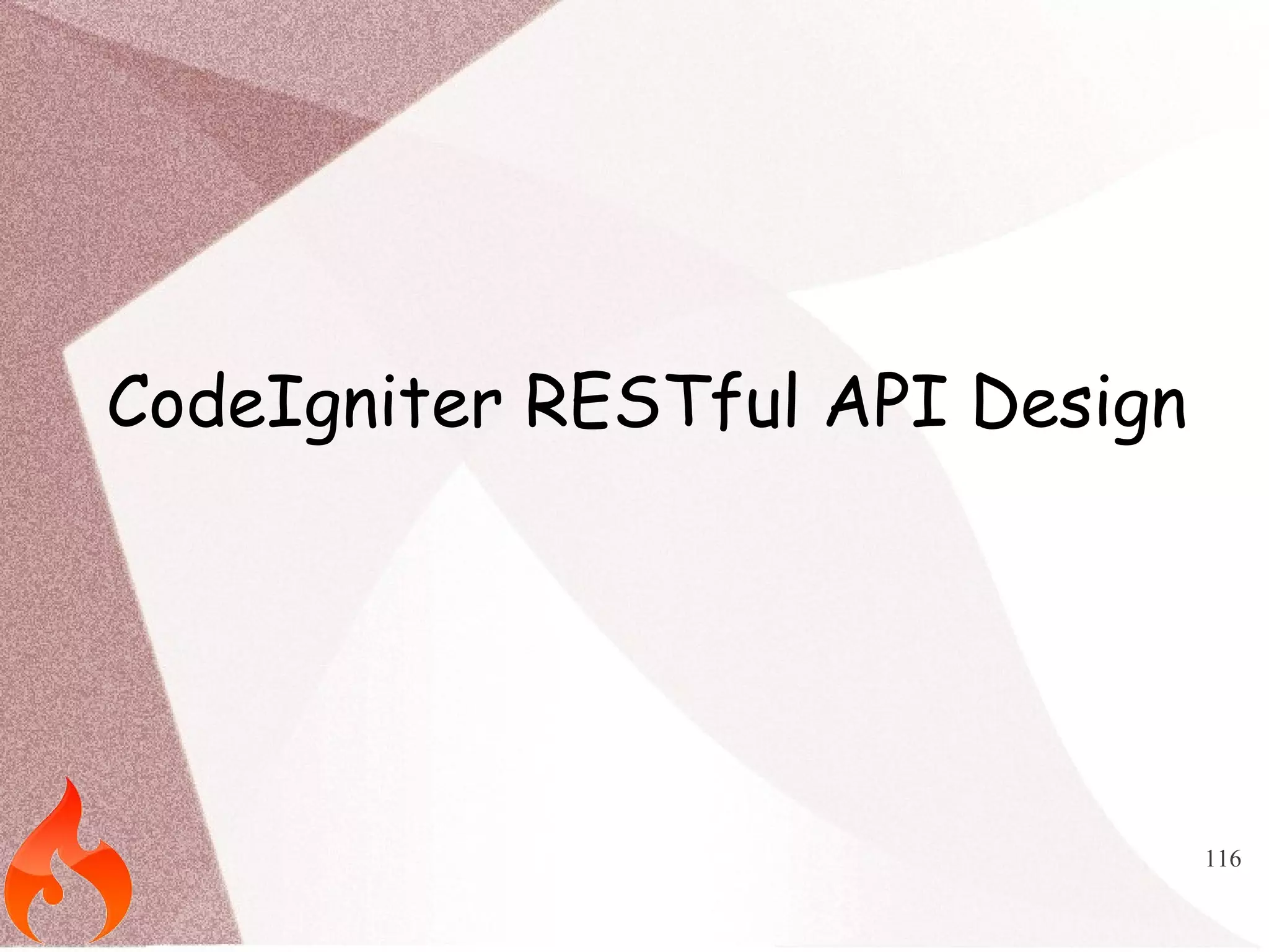 116 
CodeIgniter RESTful API Design 
 