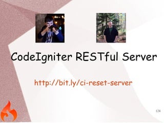 CodeIgniter RESTful Server 
124 
http://bit.ly/ci-reset-server 
 