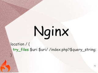 52 
Nginx 
location / { 
try_files $uri $uri/ /index.php?$query_string; 
} 
 