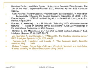 <ul><li>Massimo Paolucci and Katia Sycara, “Autonomous Semantic Web Services; The Zen of the Web”, September-October 2003,...