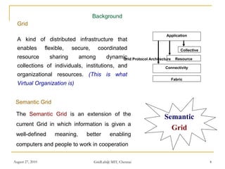 <ul><li>Semantic Grid   </li></ul><ul><li>The  Semantic Grid  is an extension of the current Grid in which information is ...