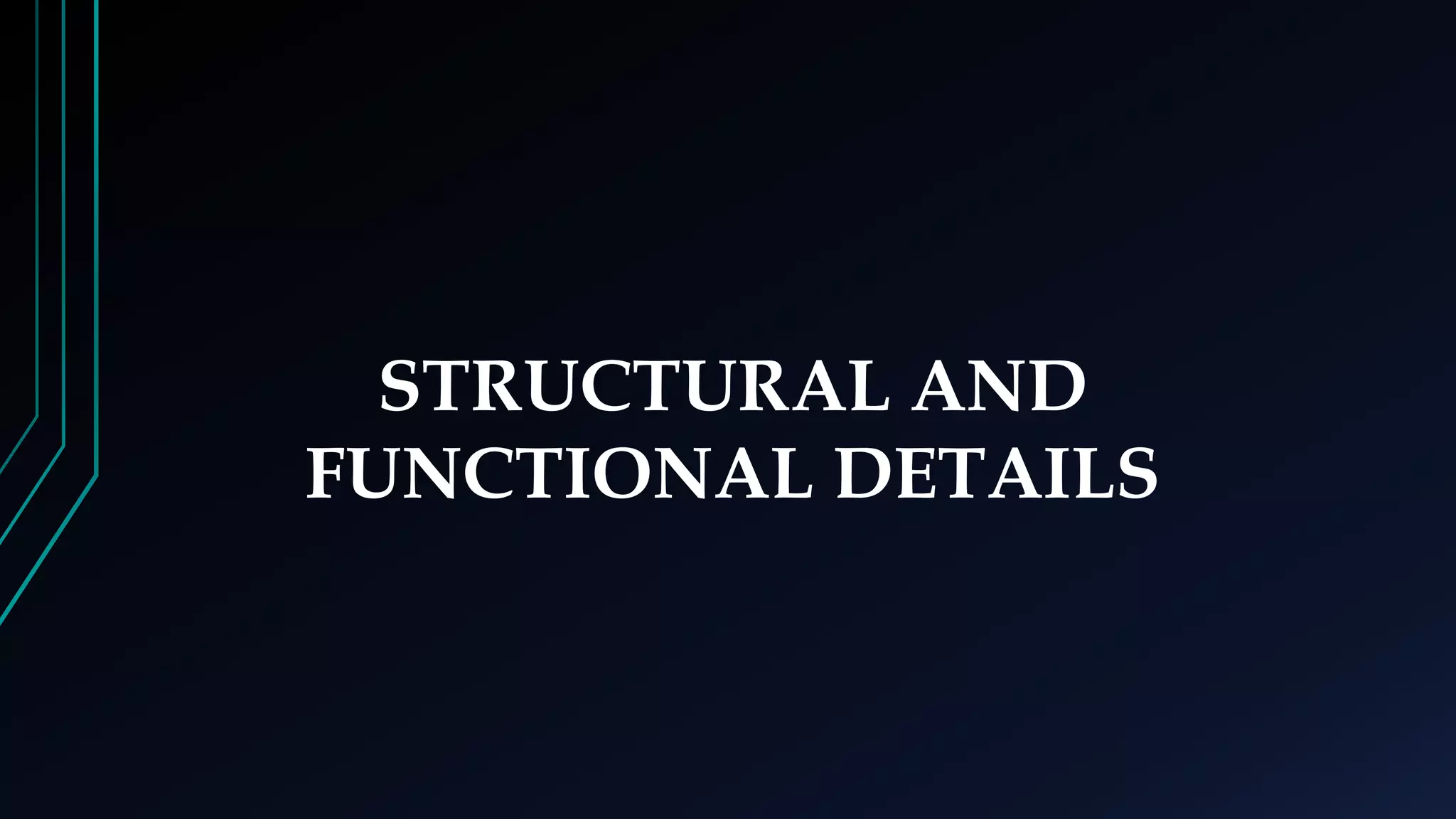STRUCTURAL AND
FUNCTIONAL DETAILS
 