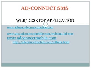 AD-CONNECT SMS  WEB/DESKTOP APPLICATION www.adsms.adconnectmobile.com www.sms.adconnectmobile.com/websms/ad-sms www.adconnectmobile.com ,[object Object],[object Object]