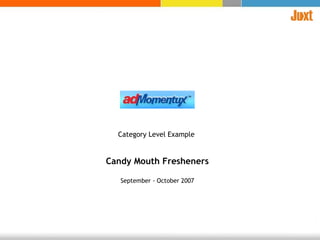 Category Level Example   Candy Mouth Fresheners September - October 2007 