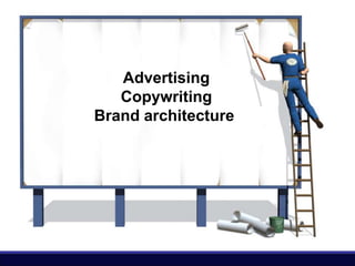 Advertising
   Copywriting
Brand architecture
 