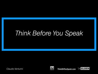 Think Before You Speak




Claudio Venturini
 