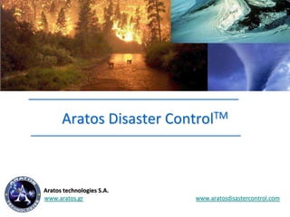 Aratos Disaster ControlTM

Aratos technologies S.A.
www.aratos.gr

www.aratosdisastercontrol.com

 