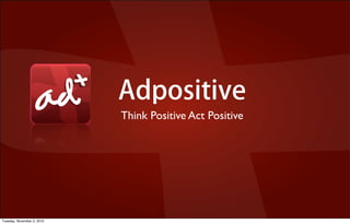 Adpositive
Think Positive Act Positive
Tuesday, November 2, 2010
 