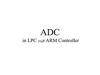 ADC
in LPC 2148 ARM Controller
 