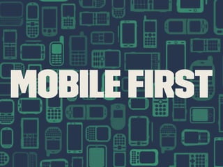 Mobile First
 