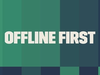 Ofﬂine First
 
