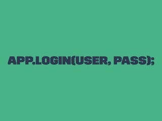 app.login(user, pass);
 