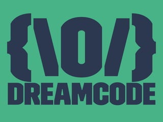 {o/}Dreamcode
 