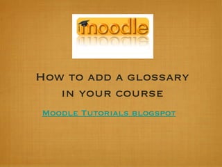 How to add a glossary in your course Moodle Tutorials blogspot 