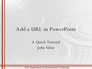 Add a URL in PowerPoint A Quick Tutorial John Sklar 