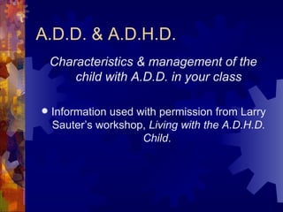 A.D.D. & A.D.H.D. ,[object Object],[object Object]