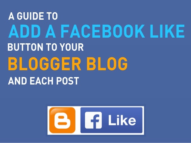 How To Add A Facebook Like Button To Your Blogger Blog