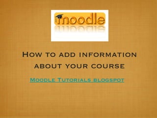 How to add information about your course Moodle Tutorials blogspot 