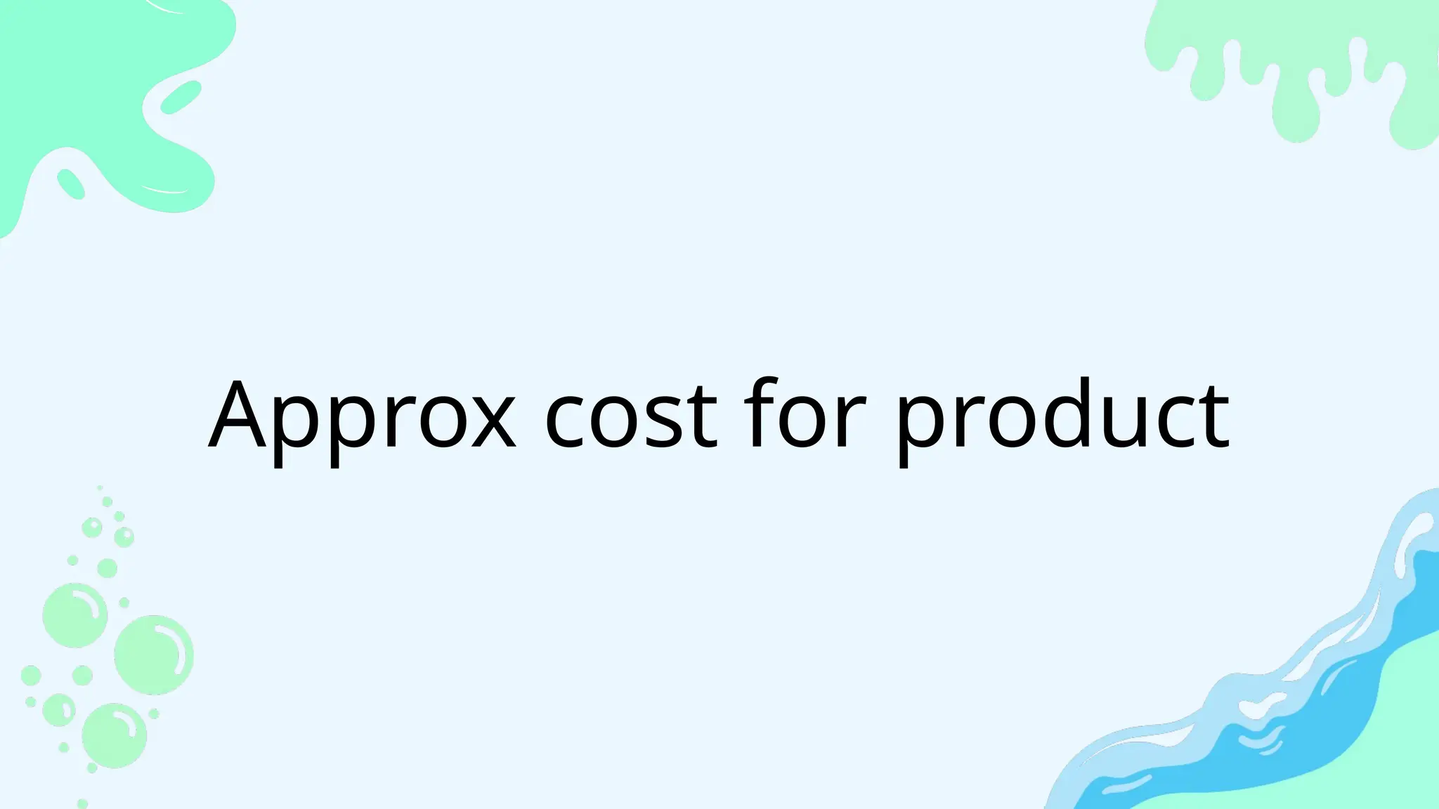 Approx cost for product
 