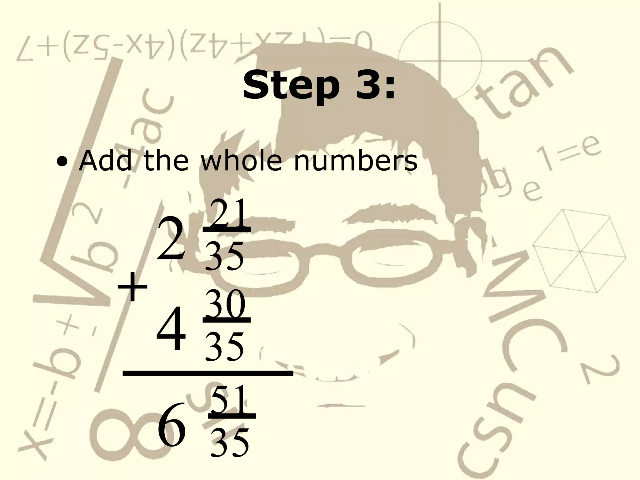 Step 3: Add the whole numbers 2 21 35 4 30 35 51 35 +   6 