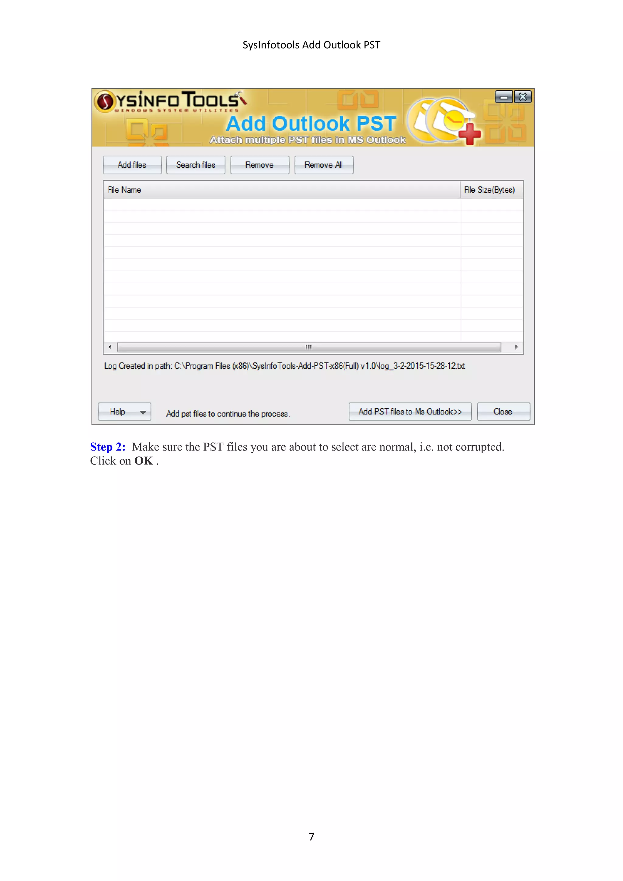 SysInfotools Add Outlook PST
7
Step 2: Make sure the PST files you are about to select are normal, i.e. not corrupted.
Click on OK .
 