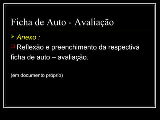 29-01-15 16
Ficha de Auto - Avaliação
 Anexo :
 Reflexão e preenchimento da respectiva
ficha de auto – avaliação.
(em documento próprio)
 