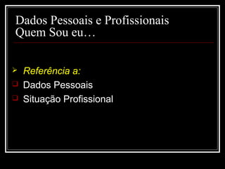29-01-15 3
Dados Pessoais e Profissionais
Quem Sou eu…
 Referência a:
 Dados Pessoais
 Situação Profissional
 