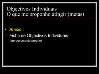 29-01-15 4
Objectivos Individuais
O que me proponho atingir (metas)
 Anexo :
 Ficha de Objectivos Individuais
(em documento próprio)
 