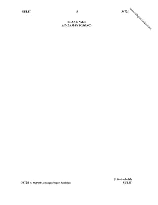 w
                                                                 w
SULIT                                     5             3472/1




                                                                    w
                                                                    .c
                                                                     ik
                                                                        gu
                                                                         ro
                                                                            h
                                   BLANK PAGE




                                                                             ai
                                                                             za
                                (HALAMAN KOSONG)




                                                                                .c
                                                                                  om




                                                   [Lihat sebelah
3472/1 © PKPSM Cawangan Negeri Sembilan                   SULIT
 