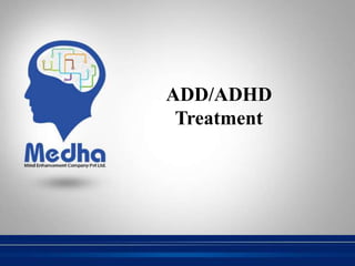 ADD/ADHD
Treatment
 