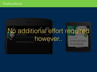 Notiﬁcations
No additional effort required
however..
 
