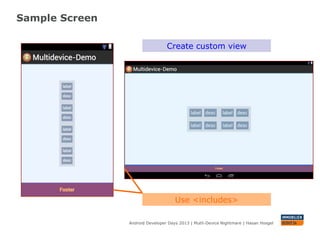 Sample Screen
Android Developer Days 2013 | Mutli-Device Nightmare | Hasan Hosgel
Use <includes>
Create custom view
 
