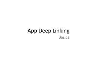 App Deep Linking
Basics
 