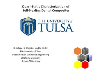 D. Kafagy, S. Khajotia, and M. Keller
The University of Tulsa
Department of Mechanical Engineering
Oklahoma University
School Of Dentistry
 