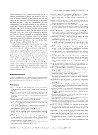 current limitations to this approach include the lack of: (i)
a broad understanding of amino acid proﬁles in the wide
range of foods consumed by wild animals and the time
course of their metabolic interaction within the consumer
that will determine if they are complementary or non-
complementary; (ii) an understanding of how mixtures of
protein and non-protein nitrogen (e.g. chitin) in insects,
crustacea, and fungi determine nitrogen discrimination;
and (iii) mixing models in which the discriminations of the
individual foods vary from being independent, additive,
and linear for foods consumed in metabolically distinct
meals to dependent and curvilinear when foods with com-
plementary amino acid proﬁles are consumed in metaboli-
cally mixed diets (DeGabriel, Foley & Wallis 2002;
Robbins, Felicetti & Florin 2010) (Fig. 6).
This latter point means that discriminations may need to
be predicted parameters in mixing models based on addi-
tional animal, dietary, and temporal inputs rather than the
current a priori estimates. However, investigators working
with piscivores, other carnivores, and herbivores may have a
much easier task in estimating discriminations as many of
these groups do not consume foods that vary as extensively in
protein quality and quantity as do the diets consumed by
some omnivores. Although there may be other diets with
nitrogen discriminations that are outside the bounds of our
current understanding, the equations developed in this study
offer the opportunity to begin developing more complex and
realistic mixing models for omnivores that more accurately
estimate assimilated diets.
Acknowledgements
The project was approved by the Washington State University Institutional
Animal Care and Use Committee (#03762) and funded by the Nutritional Ecol-
ogy Research Endowment and the US Fish and Wildlife Service.
References
Arneson, L.S. & MacAvoy, S.E. (2005) Carbon, nitrogen, and sulfur diet-
tissue discrimination in mouse tissues. Canadian Journal of Zoology, 83,
989–995.
Bearhop, S., Waldron, S., Votier, S.C. & Furness, R.W. (2002) Factors that
inﬂuence assimilation rates and fractionation of nitrogen and carbon stable
isotopes in avian blood and feathers. Physiological and Biochemical Zoology,
75, 451–458.
Ben-David, M. & Schell, D.M. (2001) Mixing models in analyses of diet using
multiple stable isotopes: a response. Oecologia, 127, 180–184.
Caut, S., Angulo, E. & Courchamp, F. (2008) Discrimination factors (D15
N
and D13
C) in an omnivorous consumer: effect of diet isotopic ratio. Func-
tional Ecology, 22, 255–263.
Caut, S., Angulo, E. & Courchamp, F. (2009) Variation in discrimination fac-
tors (D15
N and D13
C): the effect of diet isotopic values and applications for
diet reconstruction. Journal of Applied Ecology, 46, 443–453.
Cherel, Y., Hobson, K.A. & Hassani, S. (2005) Isotopic discrimination
between food and blood and feathers of captive penguins: implications
for dietary studies in the wild. Physiological and Biochemical Zoology, 78,
106–115.
Claridge, A.W., Trappe, J.M., Cork, S.J. & Claridge, D.L. (1999) Mycophagy
by small mammals in the coniferous forests of North America: nutritional
value of sporocarps of Rhizopogon vinicolor, a common hypogeous fungus.
Journal of Comparative Physiology, 169B, 172–178.
Darr, R.L. & Hewitt, D.G. (2008) Stable isotope trophic shifts in white-tailed
deer. Journal of Wildlife Management, 72, 1525–1531.
Davis, T.A., Nguyen, H.V., Garcia-Bravo, R., Fiorotto, M.L., Jackson,
E.M., Lewis, D.S., Lee, D.R. & Reeds, P.J. (1994) Amino acid compo-
sition of human milk is not unique. Journal of Nutrition, 124, 1126–
1132.
DeGabriel, J., Foley, W.J. & Wallis, I.R. (2002) The effect of excesses and deﬁ-
ciencies in amino acids on the feeding behavior of the common brushtail pos-
sum. Journal of Comparative Physiology, 172B, 607–617.
Fantle, M.S., Dittel, A.I., Schwalm, S.M., Epifanio, C.E. & Fogel, M.L. (1999)
A food web analysis of the juvenile blue crab, Callinectes sapidus, using sta-
ble isotopes in whole animals and individual amino acids. Oecologia, 120,
416–426.
Felicetti, L.A., Schwartz, C.C., Rye, R.O., Haroldson, M.A., Gunther, K.A.,
Phillips, D.L. & Robbins, C.T. (2003) Use of sulfur and nitrogen stable iso-
topes to determine the importance of whitebark pine nuts to Yellowstone
grizzly bears. Canadian Journal of Zoology, 81, 763–770.
Gaye-Siessegger, J., Focken, U., Muetzel, S., Abel, H. & Becker, K. (2004)
Feeding level and metabolic rate affect d13
C and d15
N values in carp: impli-
cations for food web studies. Oecologia, 138, 175–183.
Gaye-Siessegger, J., Focken, U., Abel, H. & Becker, K. (2007) Starvation and
low feeding levels result in an enrichment of C-13 in lipids and N-15 in pro-
tein of Nile tilapia Oreochromis niloticus L. Journal of Fish Biology, 71,
90–100.
Hilderbrand, G.V., Farley, S.D., Robbins, C.T., Hanley, T.A., Titus, K. &
Servheen, C. (1996) Use of stable isotopes to determine diets of living and
extinct bears. Canadian Journal of Zoology, 74, 2080–2088.
Hobson, K.A. & Clark, R.G. (1992) Assessing avian diets using stable iso-
topes II: factors inﬂuencing diet-tissue fractionation. The Condor, 94,
189–197.
Hobson, K.A., Schell, D.M., Renouf, D. & Noseworthy, E. (1996) Stable
carbon and nitrogen isotopic fractionation between diet and tissues
of captive seals: implication for dietary reconstructions involving
marine mammals. Canadian Journal of Fish and Aquatic Science, 52,
528–533.
Jenkins, S.G., Partridge, S.T., Stephenson, T.R., Farley, S.D. & Robbins, C.T.
(2001) Nitrogen and carbon isotope fractionation between mothers, neo-
nates, and nursing offspring. Oecologia, 129, 336–341.
Kelly, L.J. & Martinez del Rio, C. (2010) The fate of carbon in growing ﬁsh: an
experimental study of isotopic routing. Physiological and Biochemical Zool-
ogy, 83, 473–480.
Kleinbaum, D.G. & Kupper, L.L. (1978) Applied Regression Analysis and Other
Multivariable Methods. Duxbury Press, Massachusetts.
Lesage, V., Hammill, M.O. & Kavacs, K.M. (2002) Diet-tissue fractionation of
stable carbon and nitrogen isotopes in phocid seals. Marine Mammal Sci-
ence, 18, 182–193.
Martinez del Rio, C., Wolf, N., Carleton, S.A. & Gannes, L.Z. (2009) Isotopic
ecology ten years after a call for more laboratory experiments. Biological
Reviews, 84, 91–111.
McCutchan, J.H., Jr, Lewis, W.M., Jr, Kendall, C. & McGrath, C.C. (2003)
Variation in trophic shift for stable isotopic ratios of carbon, nitrogen, and
sulfur. Oikos, 102, 378–390.
Miron, M.L.L., Herrera, M.L.G., Ramirez, P.N. & Hobson, K.A. (2006) Effect
of diet quality on carbon and nitrogen turnover and isotopic discrimination
in blood of a New World nectarivorous bat. Journal of Experimental Biol-
ogy, 209, 541–548.
NRC (National Research Council) (1994) Nutrient Requirements of Poultry.
National Academy of Sciences, Washington.
NRC (National Research Council) (1995) Nutrient Requirements of Laboratory
Animals. National Academy of Sciences, Washington.
Ogden, L.J.E., Hobson, K.A. & Lank, D.B. (2004) Blood isotopic (d13
C and
d15
N) turnover and diet-tissue fractionation factors in captive dunlin (Calid-
ris alpine paciﬁca). The Auk, 121, 170–177.
Pearson, S.F., Levey, D.J., Greenberg, C.H. & Martinez del Rio, C. (2003)
Effects of elemental composition on the incorporation of dietary nitrogen
and carbon isotopic signatures in an omnivorous songbird. Oecologia, 135,
516–523.
Peterson, B.J. & Fry, B. (1987) Stable isotopes in ecosystem studies. Annual
Review of Ecology and Systematics, 18, 293–320.
Podlesak, D.W. & McWilliams, S.R. (2006) Metabolic routing of dietary
nutrients in birds: effects of diet quality and macronutrient composition
revealed using stable isotopes. Physiological and Biochemical Zoology, 79,
534–549.
Robbins, C.T. (1993) Wildlife Feeding and Nutrition. Academic Press, New
York.
Ó 2010 The Authors. Functional Ecology Ó 2010 British Ecological Society, Functional Ecology, 25, 519–526
Understanding nitrogen and sulphur discrimination 525
 